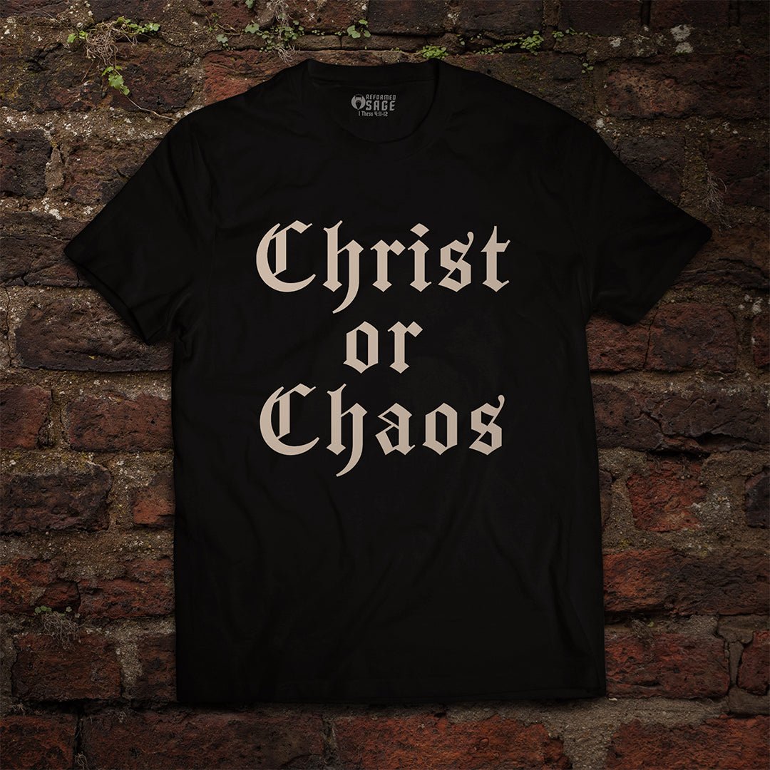 Shirt - Christ or Chaos - Tee - The Reformed Sage - #reformed# - #reformed_gifts# - #christian_gifts#