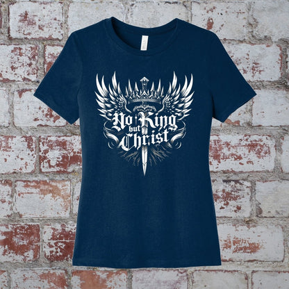 wshirt - No King but Christ - Womens Tee - The Reformed Sage - #reformed# - #reformed_gifts# - #christian_gifts#