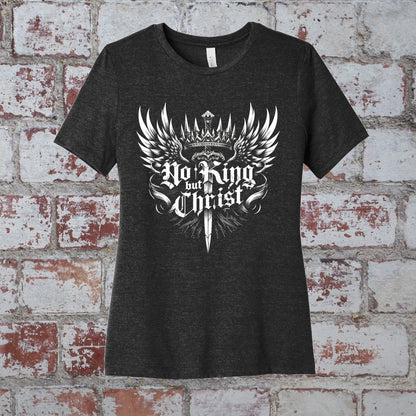 wshirt - No King but Christ - Womens Tee - The Reformed Sage - #reformed# - #reformed_gifts# - #christian_gifts#