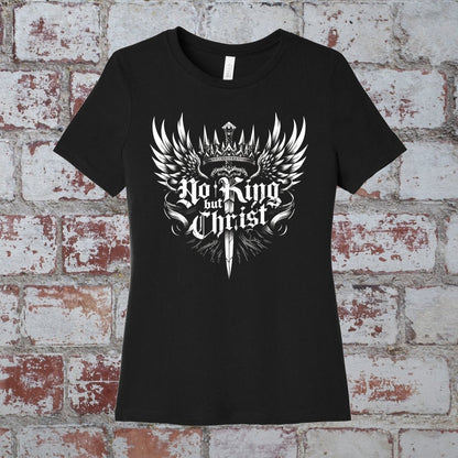 wshirt - No King but Christ - Womens Tee - The Reformed Sage - #reformed# - #reformed_gifts# - #christian_gifts#